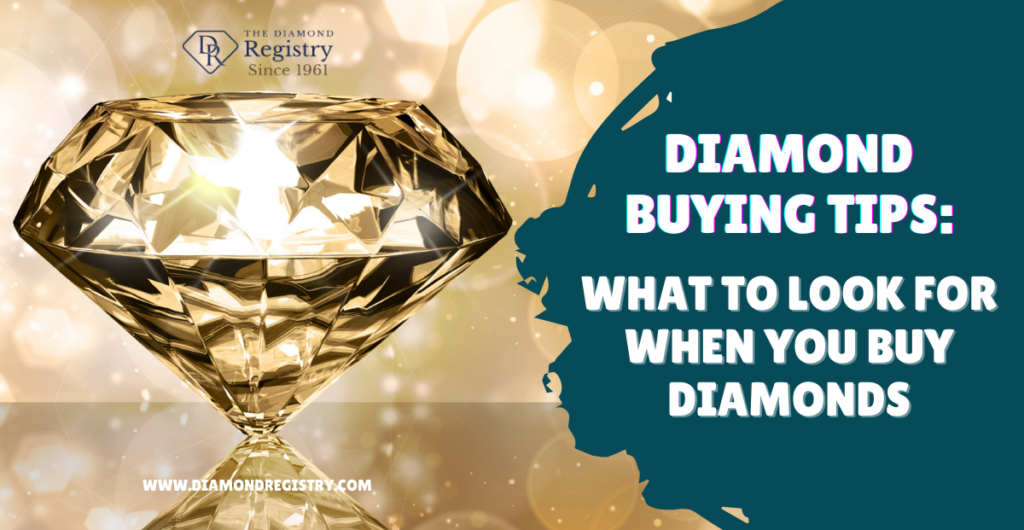 Diamond Buying Tips - What To Look For When You Buy Diamonds